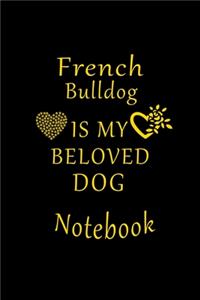 French Bulldog Is My Beloved Dog Notebook