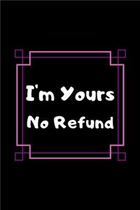 I'm Yours No Refund