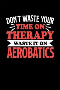 Aerobatics Notizbuch Don't Waste Your Time On Therapy Waste It On American Football