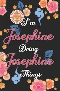 I'm Josephine Doing Josephine Things Notebook Birthday Gift
