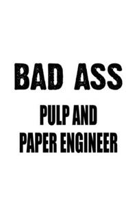 Bad Ass Pulp And Paper Engineer