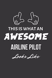 This Is What An Awesome Airline Pilot Looks Like Notebook