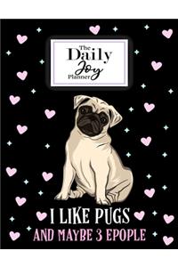The Daily Joy Planner I Like Pugs and Maybe 3 People