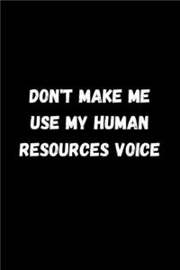 Don't Make Me Use My Human Resources Voice.
