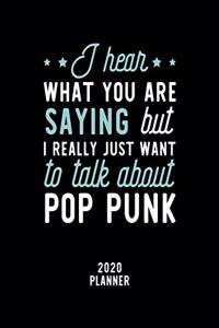 I Hear What You Are Saying I Really Just Want To Talk About Pop Punk 2020 Planner