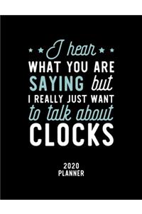 I Hear What You Are Saying I Really Just Want To Talk About Clocks 2020 Planner