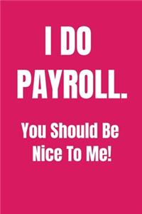I Do Payroll. You Should Be Nice To Me!