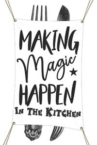 Making Magic Happen In The Kitchen