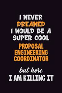 I Never Dreamed I would Be A Super Cool Proposal Engineering Coordinator But Here I Am Killing It