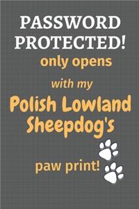 Password Protected! only opens with my Polish Lowland Sheepdog's paw print!