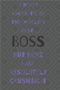 I never asked to be the world's best boss