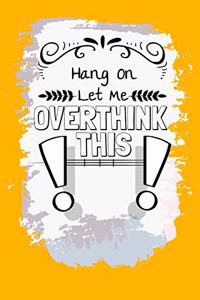 Hang On Let Me Overthink This: Daily Planner : Perfect For Someone Who Overthink Everything.