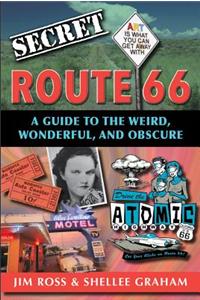 Secret Route 66: A Guide to the Weird, Wonderful, and Obscure