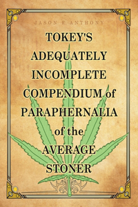 Tokey's Adequately Incomplete Compendium of Paraphernalia of the Average Stoner