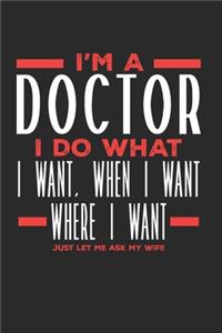 I'm a Doctor I Do What I Want, When I Want, Where I Want. Just Let Me Ask My Wife