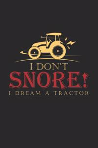 I don't snore I dream a tractor