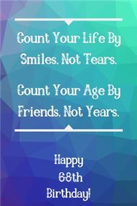 Count Your Life By Smiles, Not Tears. Happy 68th Birthday!