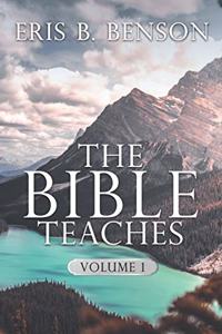The Bible Teaches Vol. 1