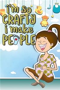 I'm So Crafty I Make People