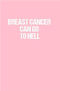 Breast Cancer Can Go To Hell: Dot Grid Journal - Breast Cancer Awareness - Gratitude, Writing, Goal, Bullet, Survival, Survivor, Treatment Notebook - 6x9 120 page