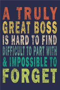 A Truly Great Boss is Hard to Find Difficult to Part with & Impossible to Forget