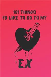 101 Things I'd Like to Do to My Ex