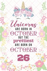 Unicorns Are Born In October But The Prettiest Are Born On October 26