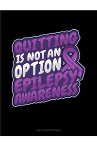 Quitting Is Not An Option Epilepsy Awareness