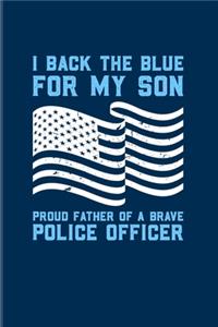 I Back The Blue For My Son Proud Father Of A Brave Police Officer