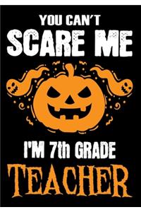 You Can't Scare me i'm a 7th Grade Teacher