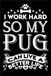 I work hard so my pug can live a better life