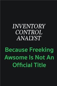 Inventory Control Analyst because freeking awsome is not an offical title