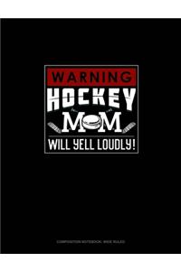 Warning! Hockey Mom Will Yell Loudly!