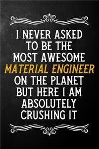 I Never Asked To Be The Most Awesome Material Engineer On The Planet