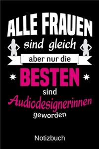 Alle Frauen sind gleich aber nur die besten sind Audiodesignerinnen geworden