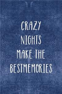 Crazy Nights Make The Best Memories