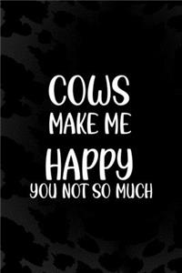 Cows Make Me Happy You Not So Much