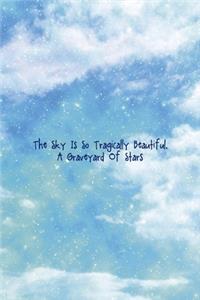 The Sky Is So Tragically Beautiful. A Graveyard Of Stars