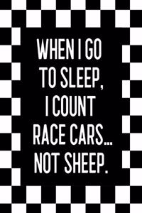 When I Go to Sleep, I Count Race Cars ... Not Sheep