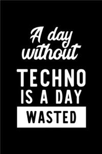 A Day Without Techno Is A Day Wasted