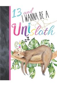 13 And I Wanna Be A Unisloth