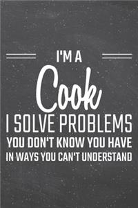 I'm a Cook I Solve Problems You Don't Know You Have