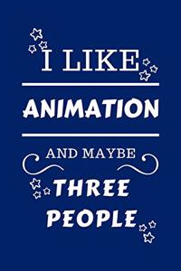 I Like Animation And Maybe Three People