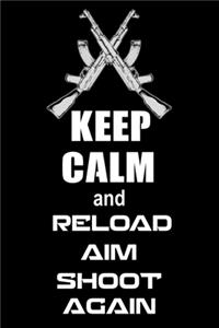 Keep Calm and Reload. Aim. Shoot Again.