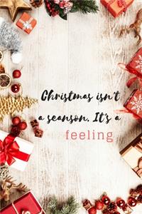 Christmas isn't a seanson. It's a feeling