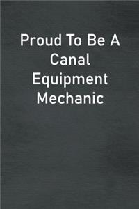 Proud To Be A Canal Equipment Mechanic