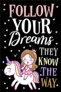 Follow Your Dream They Know The Way Unicorn Journal Notebook
