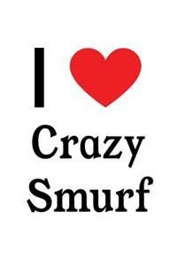 I Love Crazy Smurf: Crazy Smurf Designer Notebook