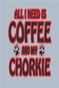 All I Need Is Coffee and My Chorkie