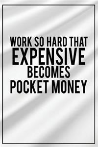 Work So Hard That Expensive Becomes Pocket Money: Motivational Bullet Journal - 120-Page 1/2 Inch Dot Grid Inspirational Notebook - 6 X 9 Perfect Bound Glossy Softcover